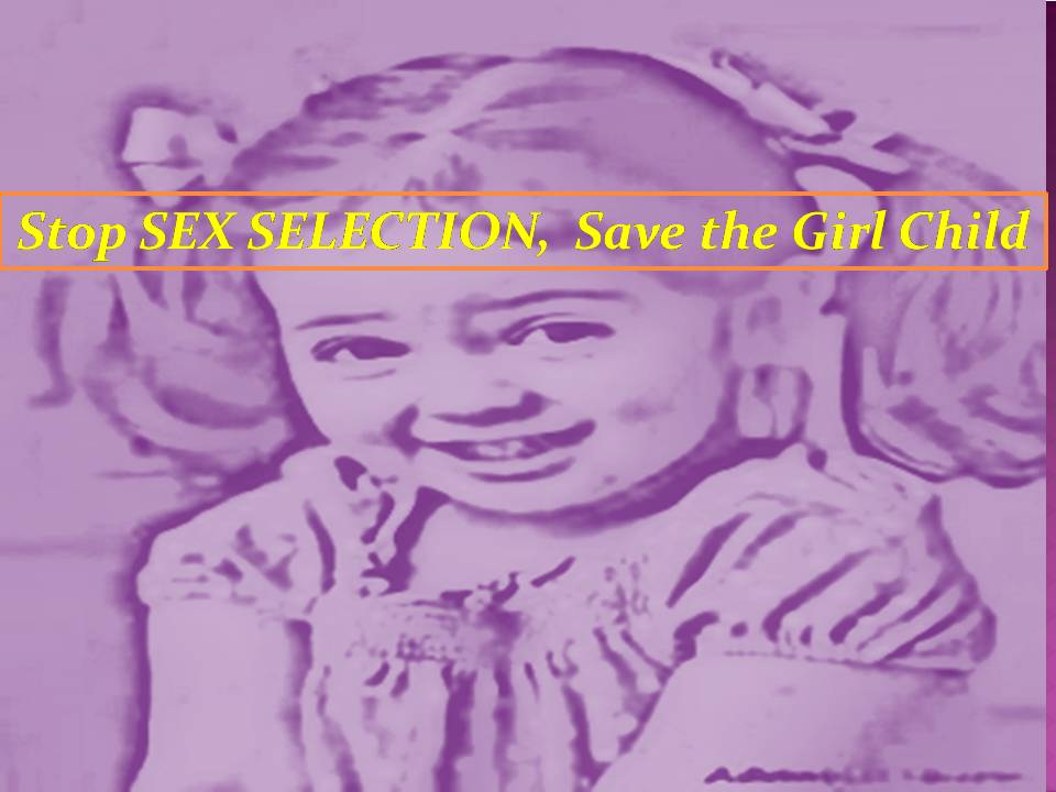 Stop Sex Selection,Save the Girl Child